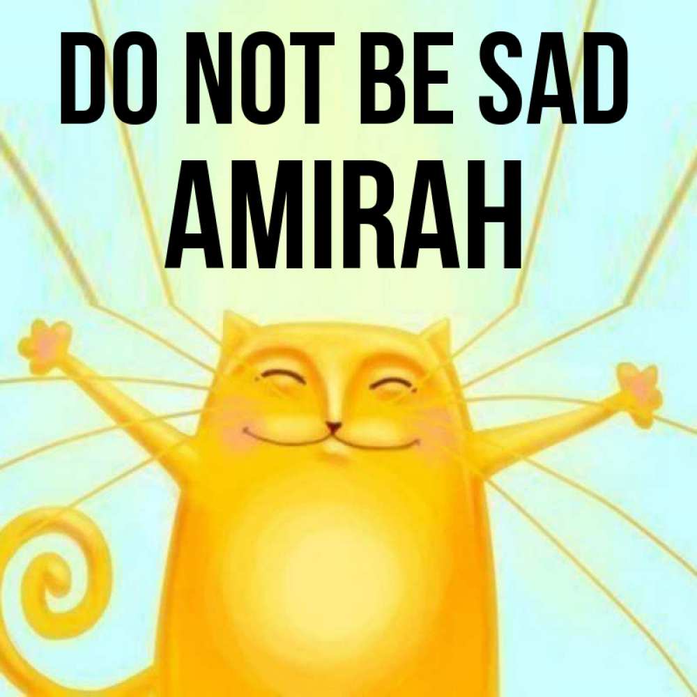 Greetings card с именем, Amirah Do not be sad обнимашки усатые Greetings with text for free download 