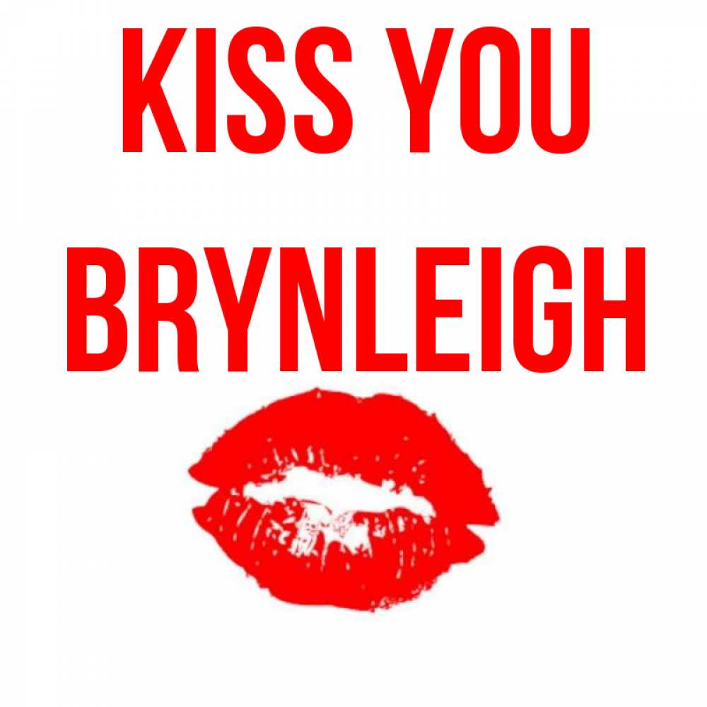 Greetings card с именем, Brynleigh Kiss you помада и губы Greetings with text for free download 