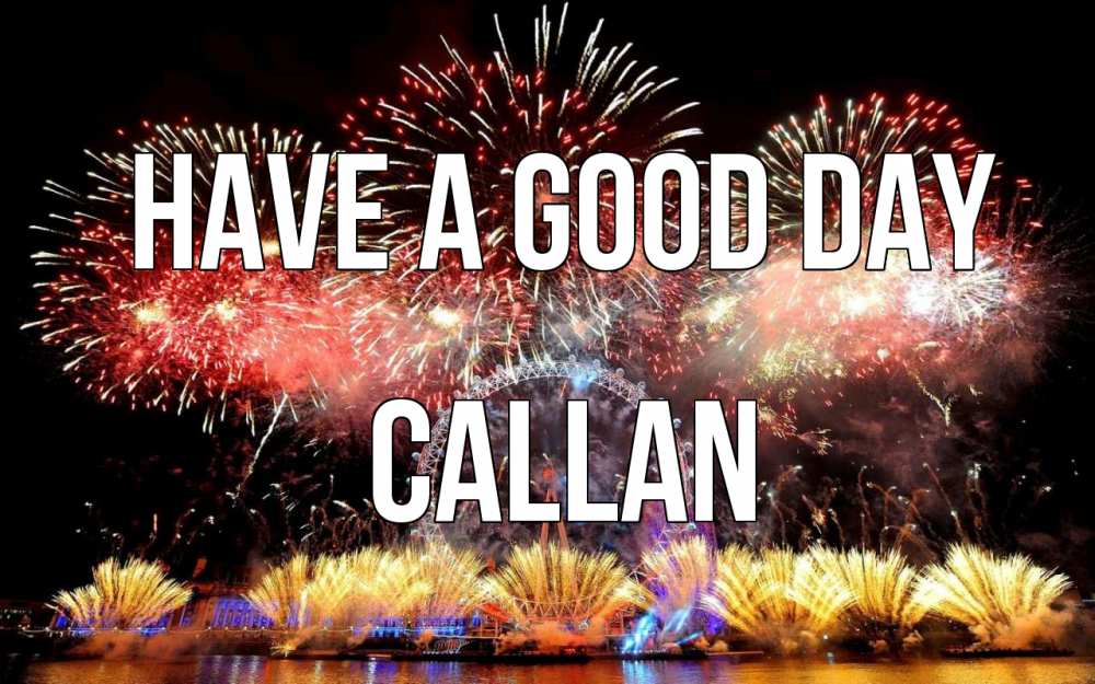 Greetings card с именем, Callan Have a good day Фейрверг 2 Greetings with text for free download 