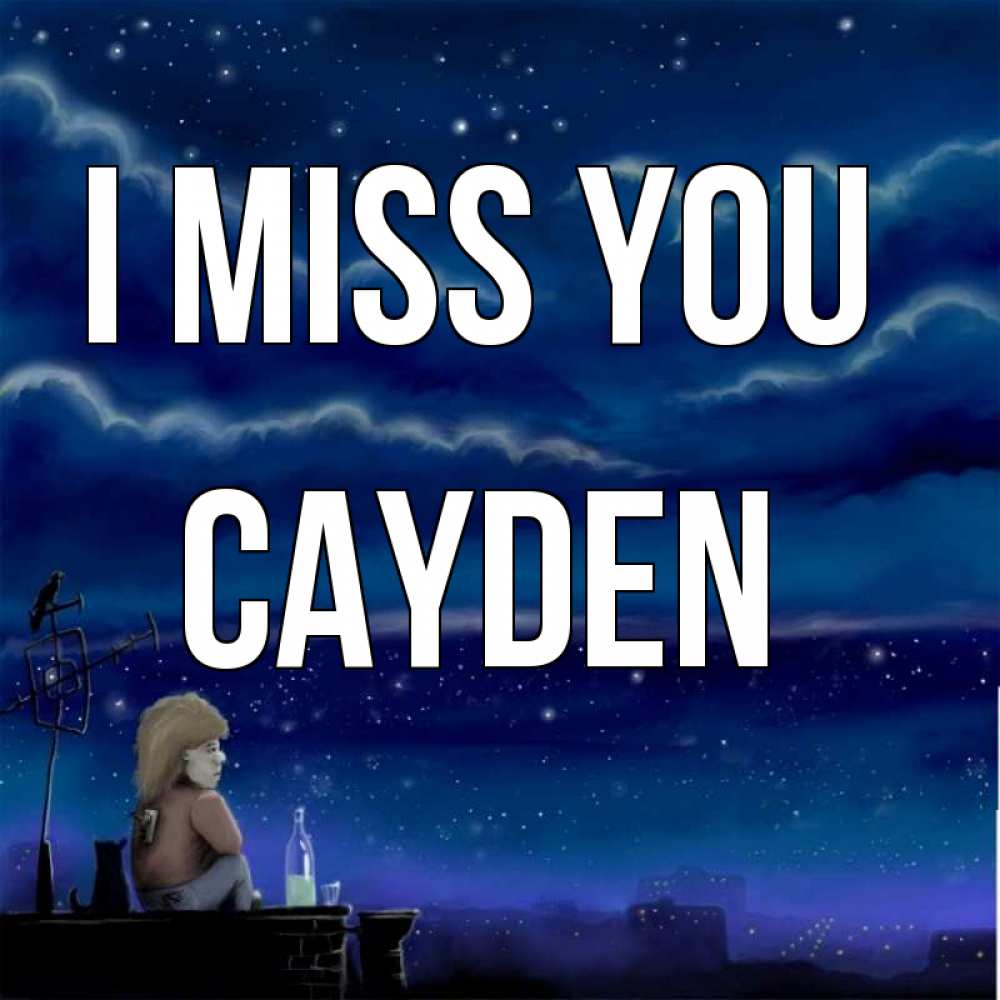 Greetings card с именем, Cayden I miss you на крыше 1 Greetings with text for free download 