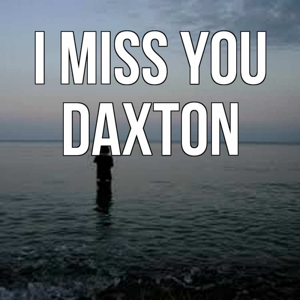 Greetings card с именем, Daxton I miss you скука Greetings with text for free download 