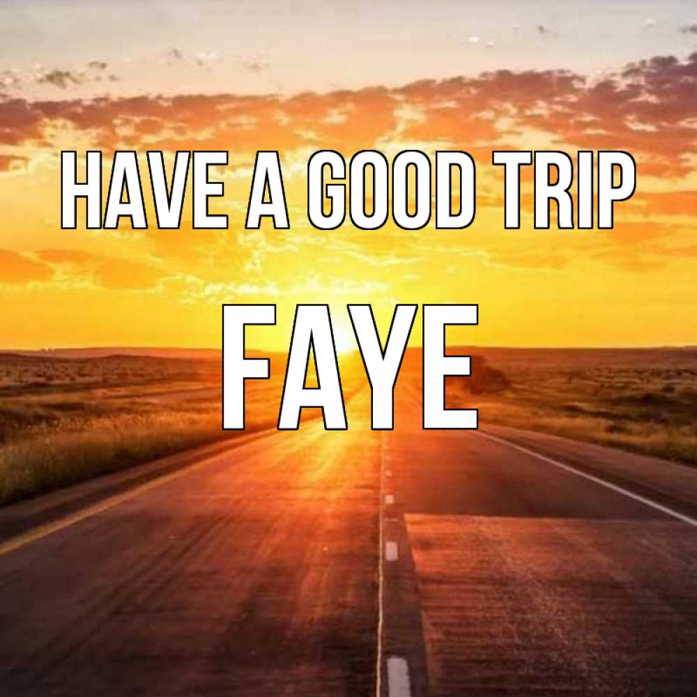 Greetings card с именем, Faye Have a good trip солнечный свет, закат Greetings with text for free download 