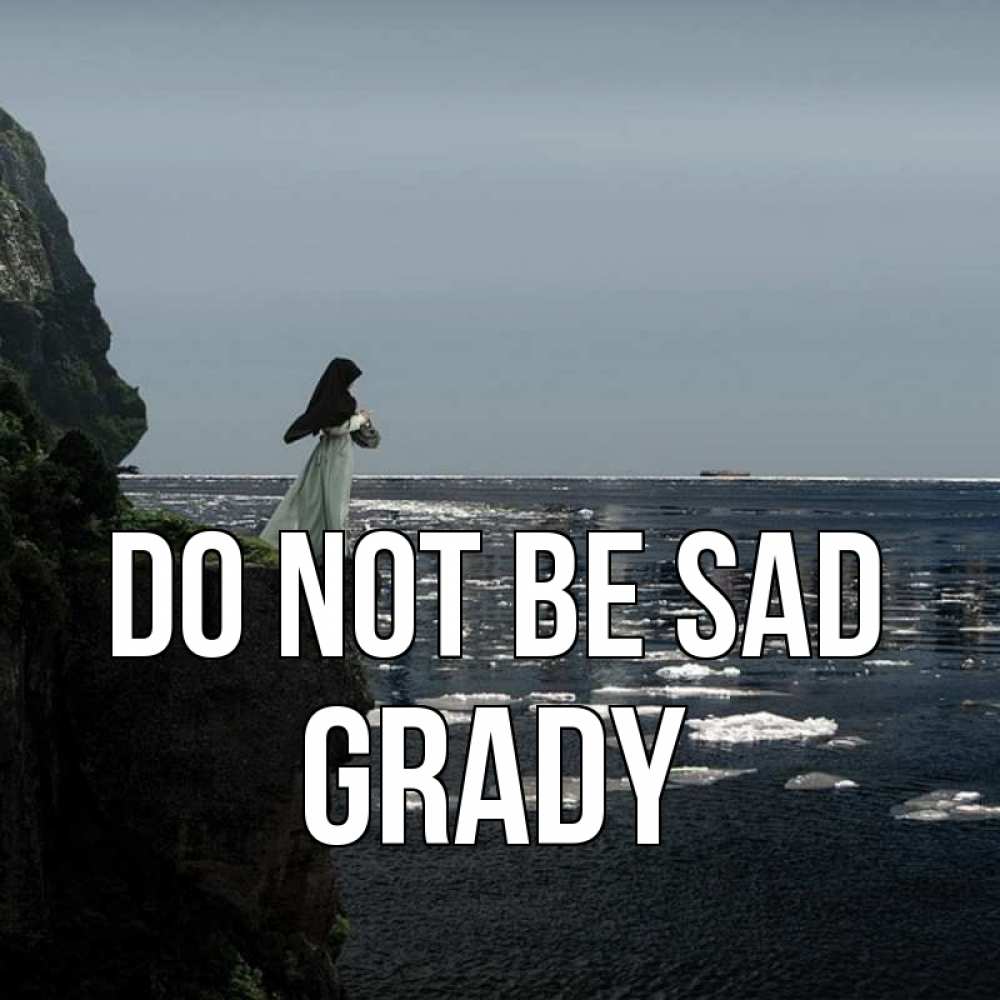 Greetings card с именем, Grady Do not be sad весна лед тает Greetings with text for free download 