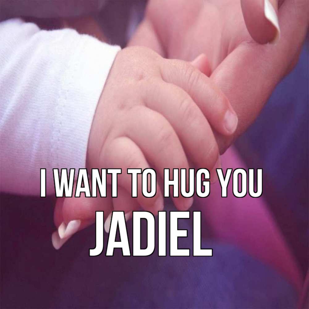 Greetings card с именем, Jadiel I want to hug you мама с ребенком Greetings with text for free download 