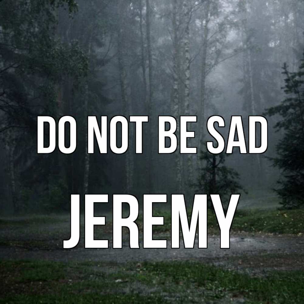 Greetings card с именем, Jeremy Do not be sad осень Greetings with text for free download 