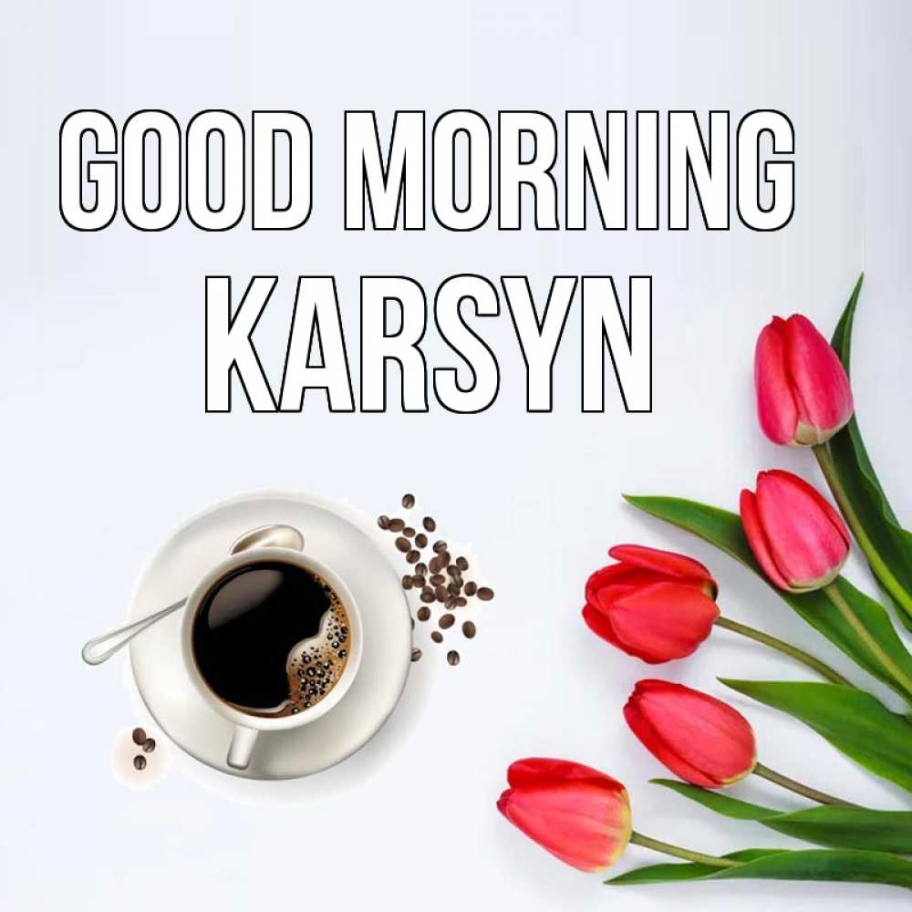 Greetings card с именем, Karsyn Good morning красное блюдце Greetings with text for free download 