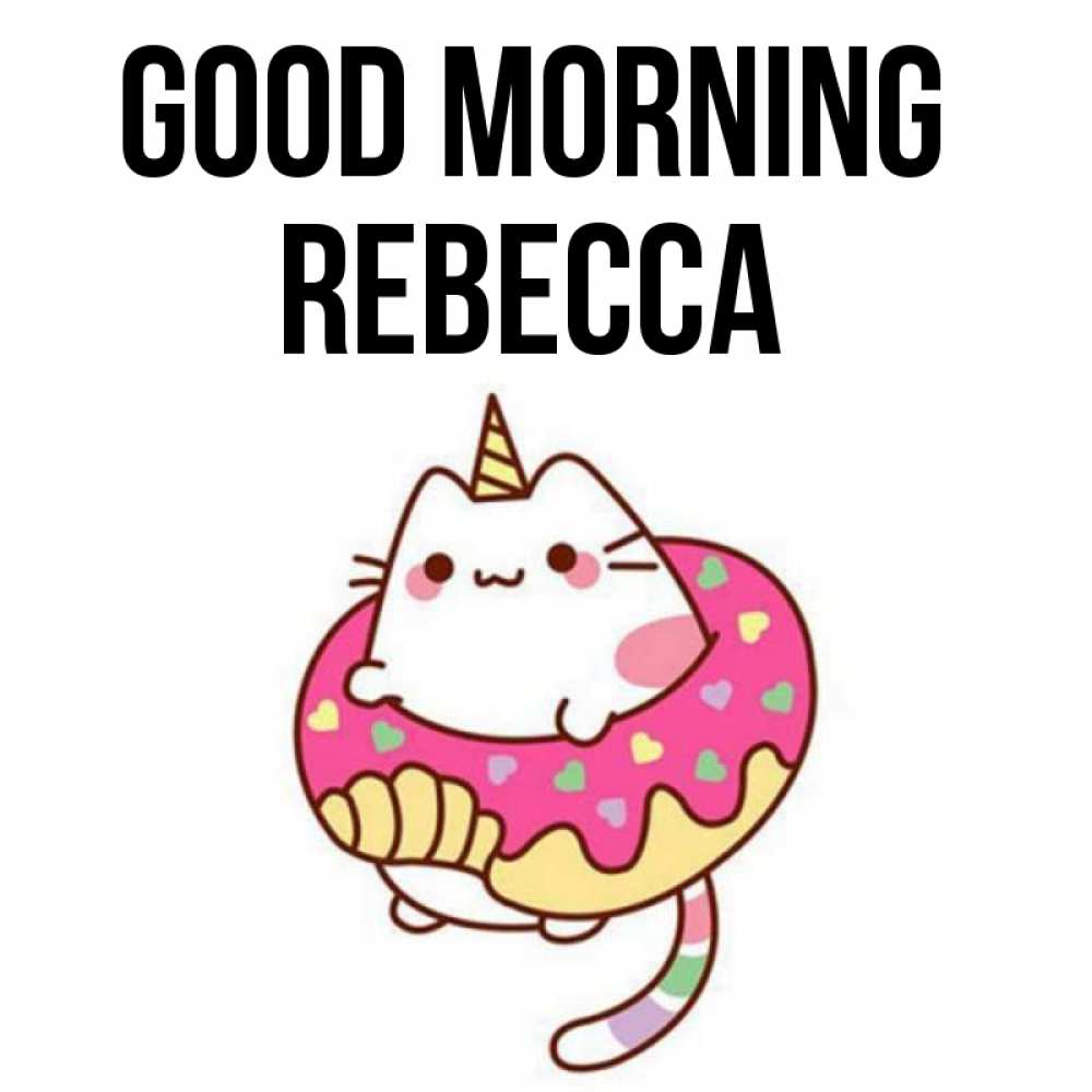 Greetings card с именем, Rebecca Good morning кот в бублике Greetings with text for free download 