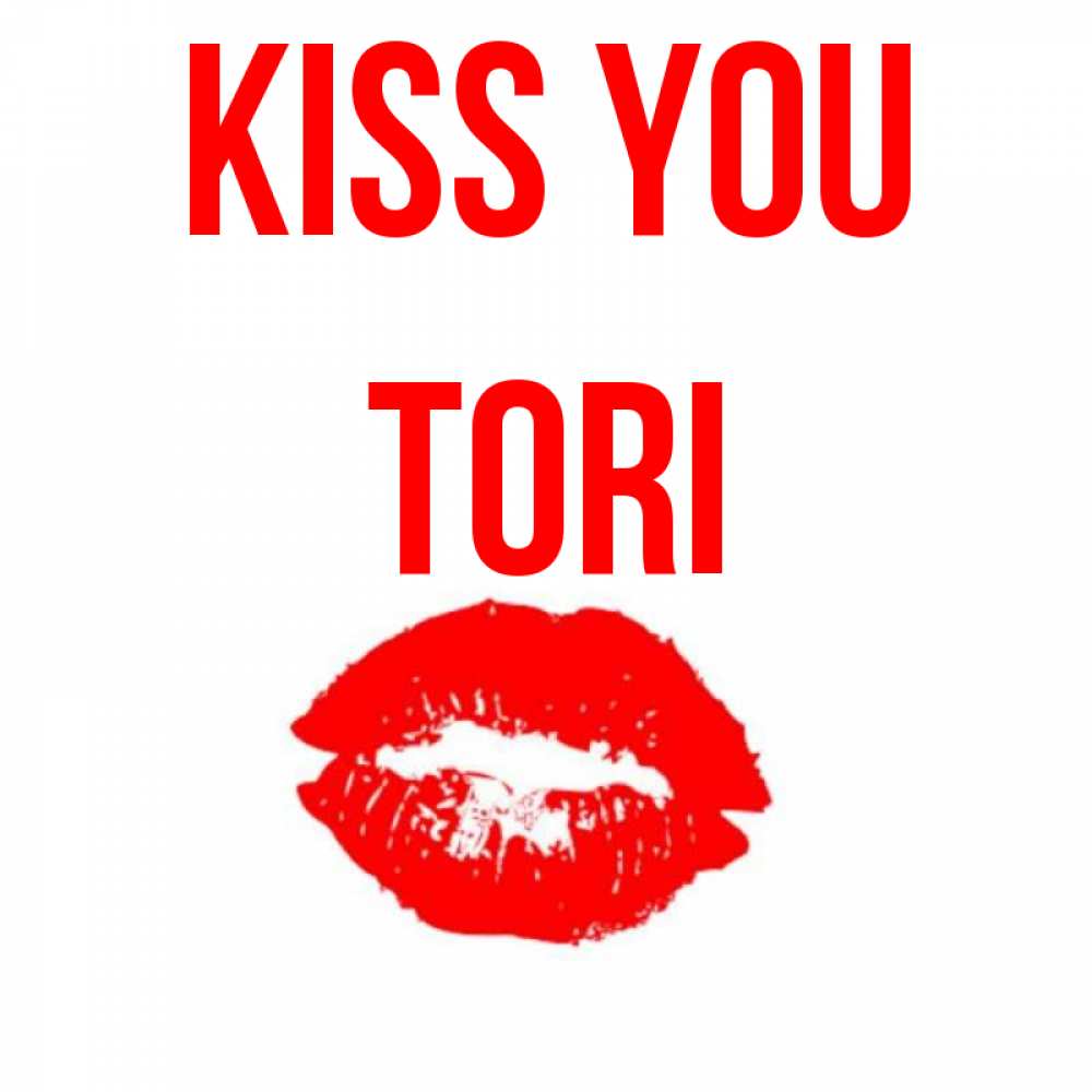 Greetings card с именем, Tori Kiss you помада и губы Greetings with text for free download 