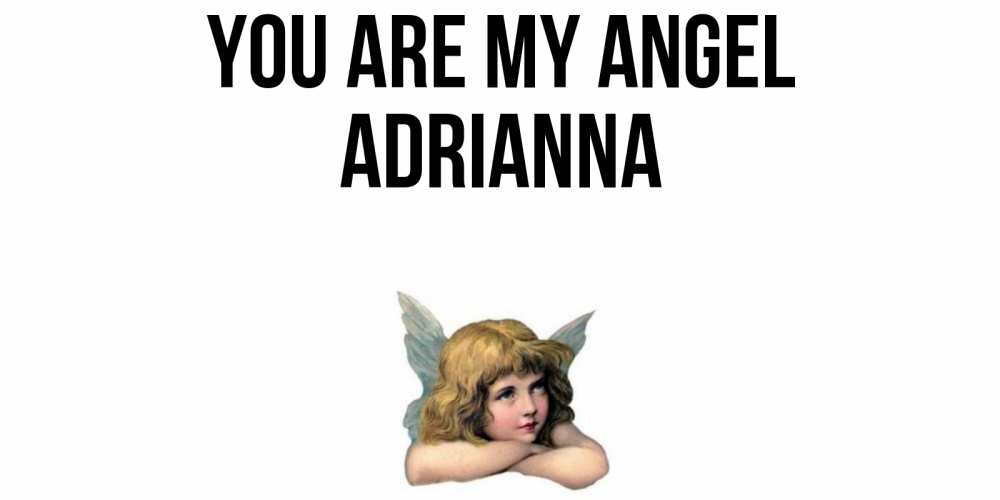 Greetings card с именем, Adrianna You are my angel ангел Greetings with text for free download 