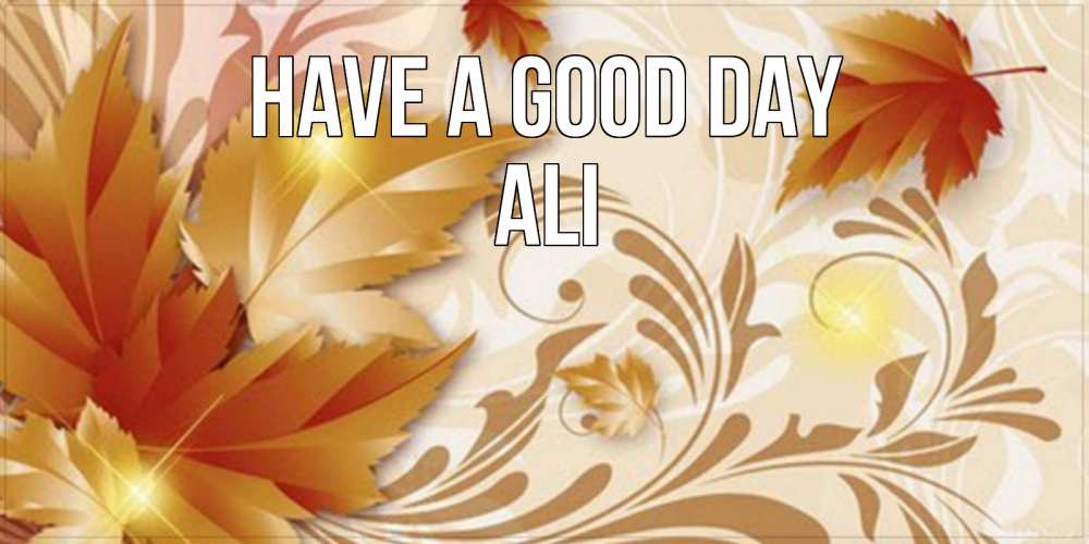 Greetings card с именем, Ali Have a good day листики и осеннее настроение Greetings with text for free download 