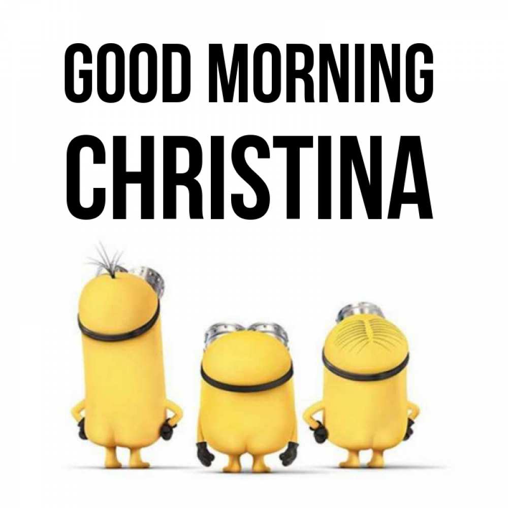 Greetings card с именем, Christina Good morning подписать открытку онлайн бесплатно Greetings with text for free download 
