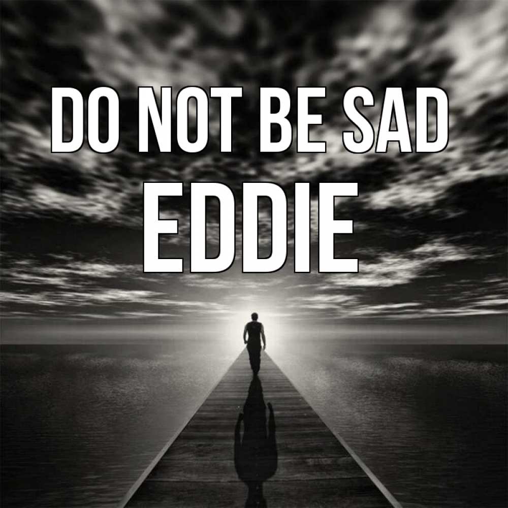 Greetings card с именем, Eddie Do not be sad человек Greetings with text for free download 