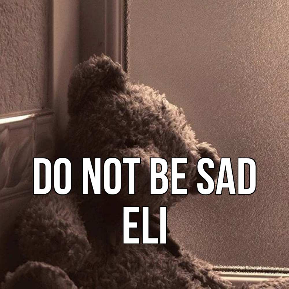 Greetings card с именем, Eli Do not be sad стекол рефленое Greetings with text for free download 