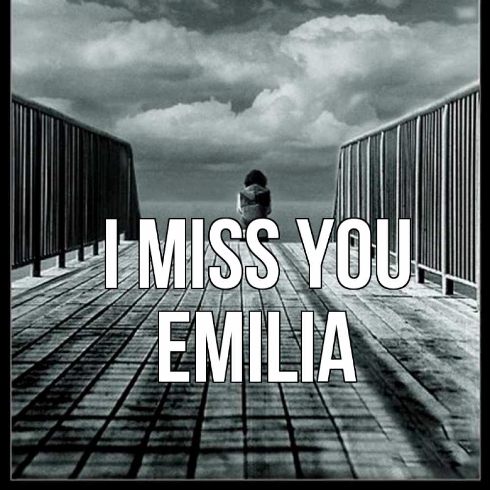 Greetings card с именем, Emilia I miss you грусть 2 Greetings with text for free download 