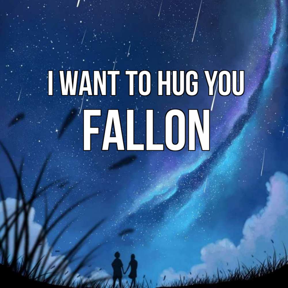 Greetings card с именем, Fallon I want to hug you камыши Greetings with text for free download 