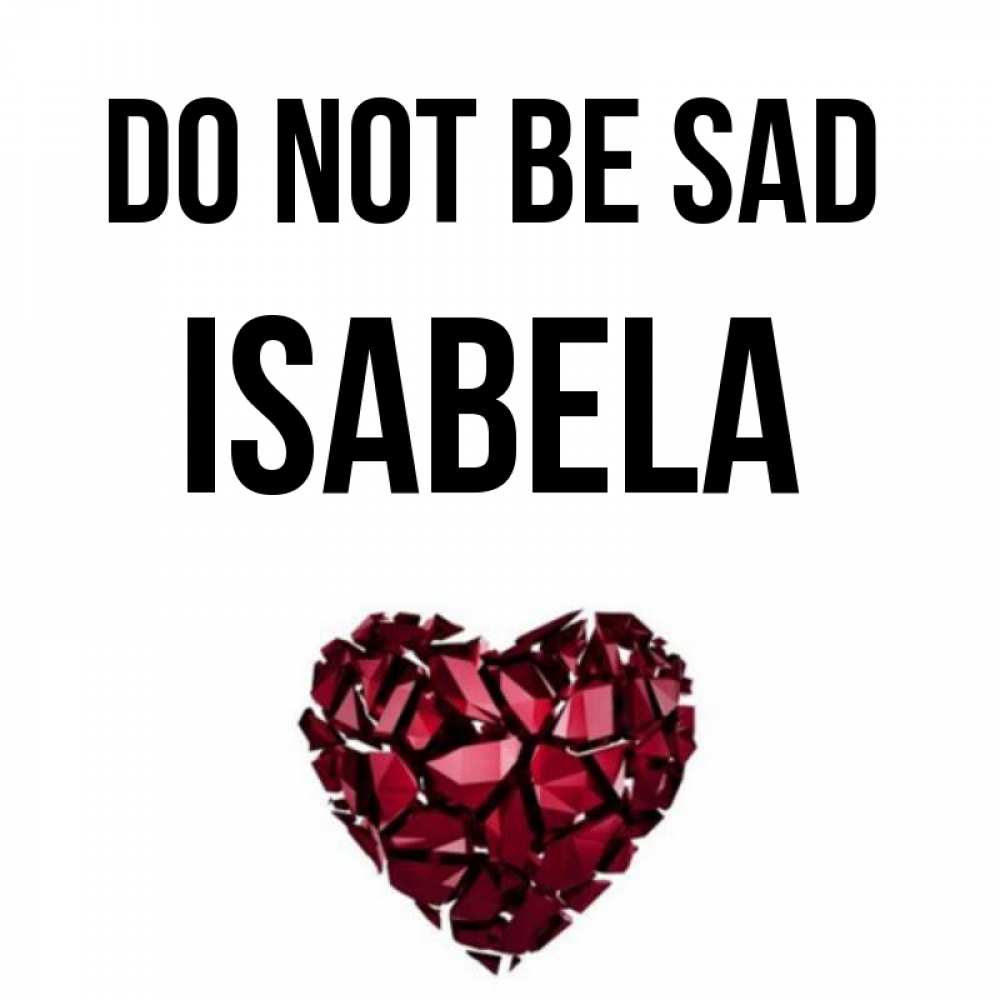 Greetings card с именем, Isabela Do not be sad рубиновое сердечко Greetings with text for free download 
