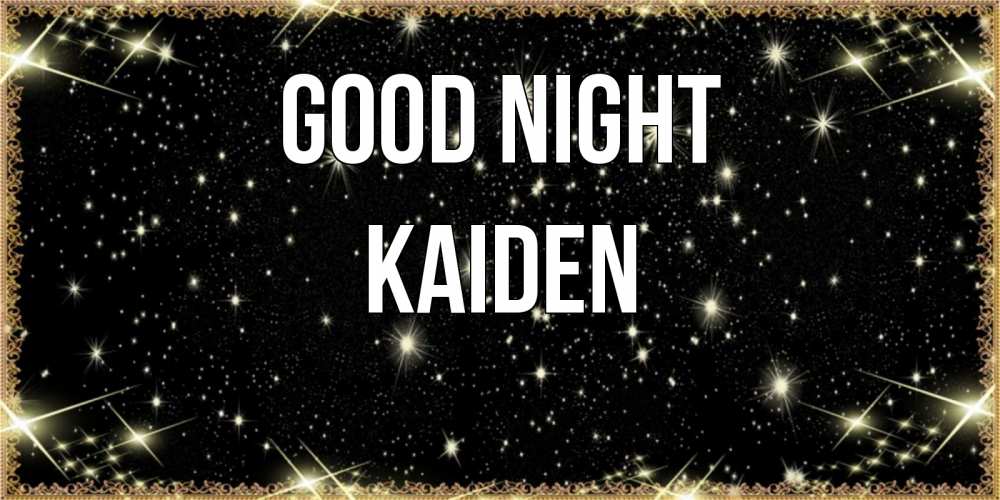 Greetings card с именем, Kaiden Good night засыпаем под звездами Greetings with text for free download 