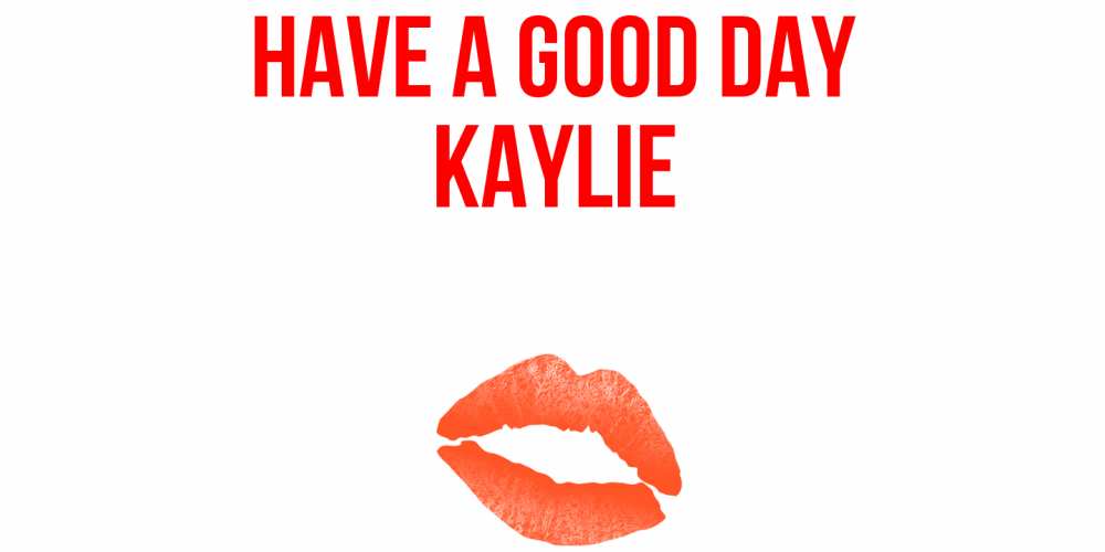 Greetings card с именем, Kaylie Have a good day удачного дня с поцелуем Greetings with text for free download 