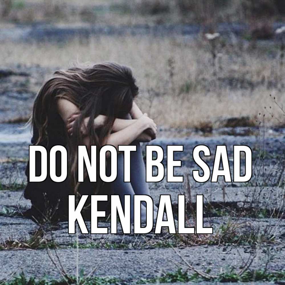 Greetings card с именем, Kendall Do not be sad длинные волосы и камни Greetings with text for free download 