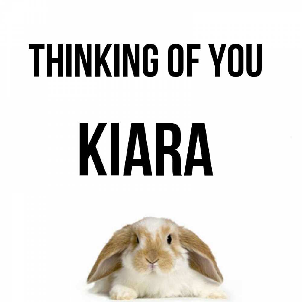 Greetings card с именем, Kiara Thinking of you подписать своими руками онлайн Greetings with text for free download 