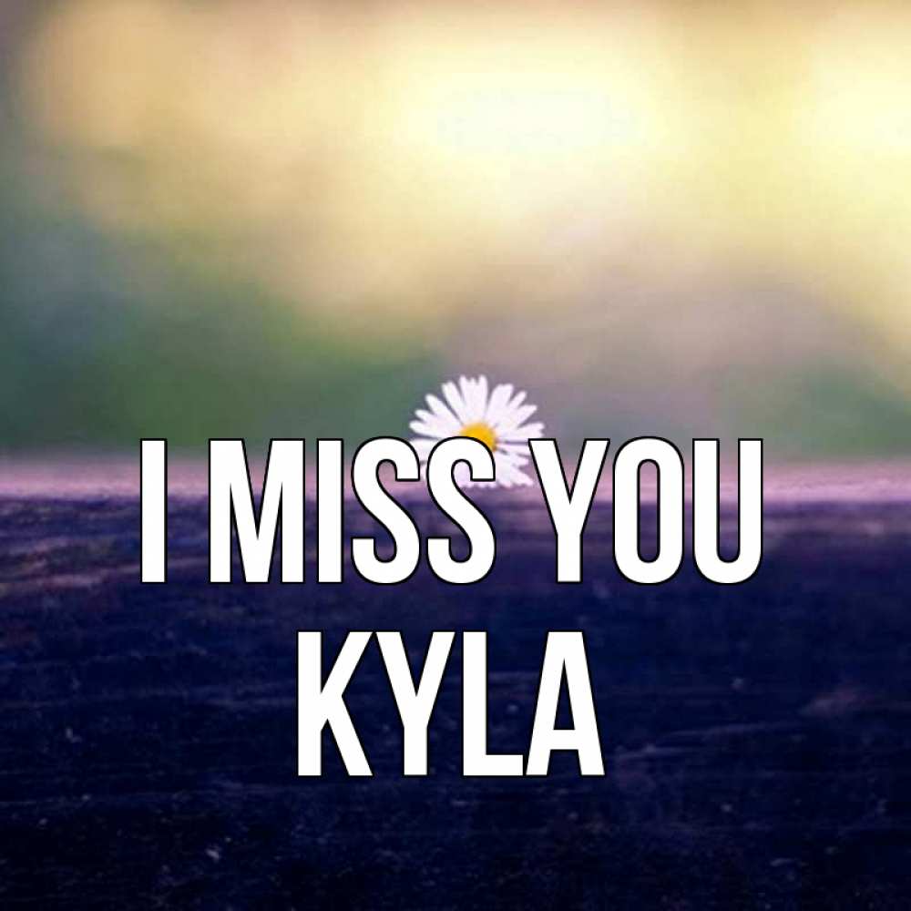 Greetings card с именем, Kyla I miss you приходи в гости Greetings with text for free download 