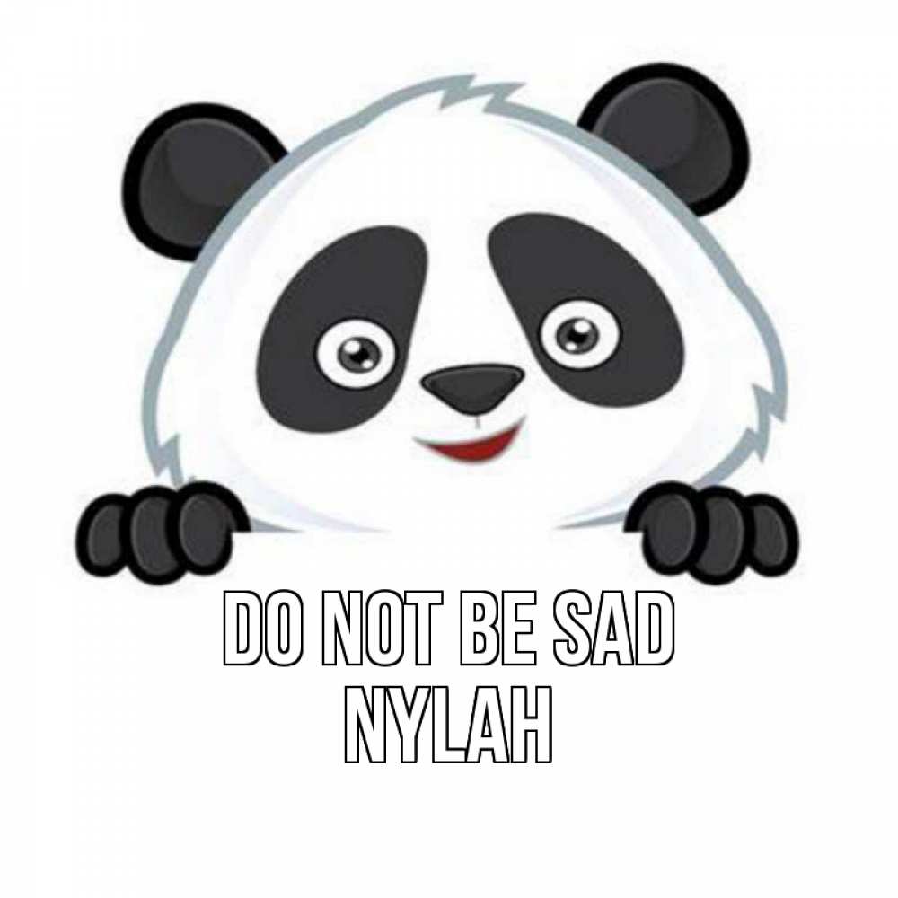 Greetings card с именем, Nylah Do not be sad картинки с пандами Greetings with text for free download 