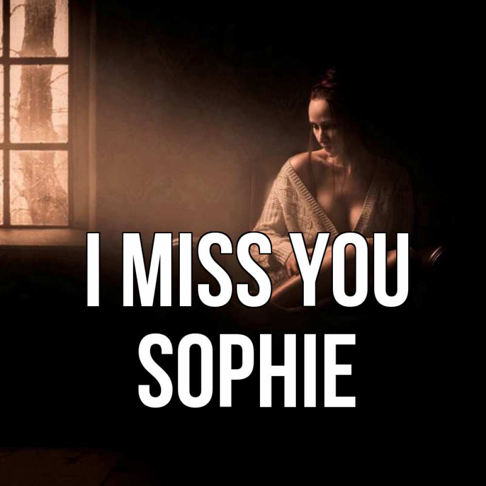 Greetings card с именем, Sophie I miss you приходи в гости ко мне Greetings with text for free download 