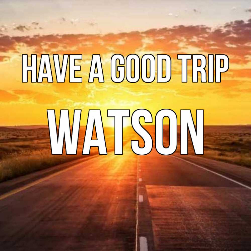 Greetings card с именем, Watson Have a good trip солнечный свет, закат Greetings with text for free download 
