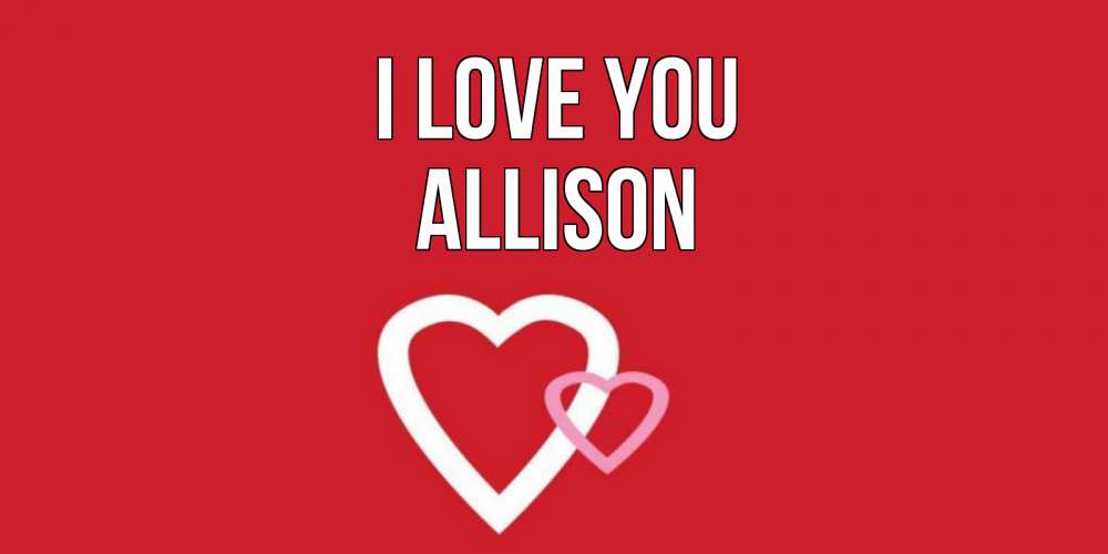 Greetings card с именем, Allison I love you сердце Greetings with text for free download 