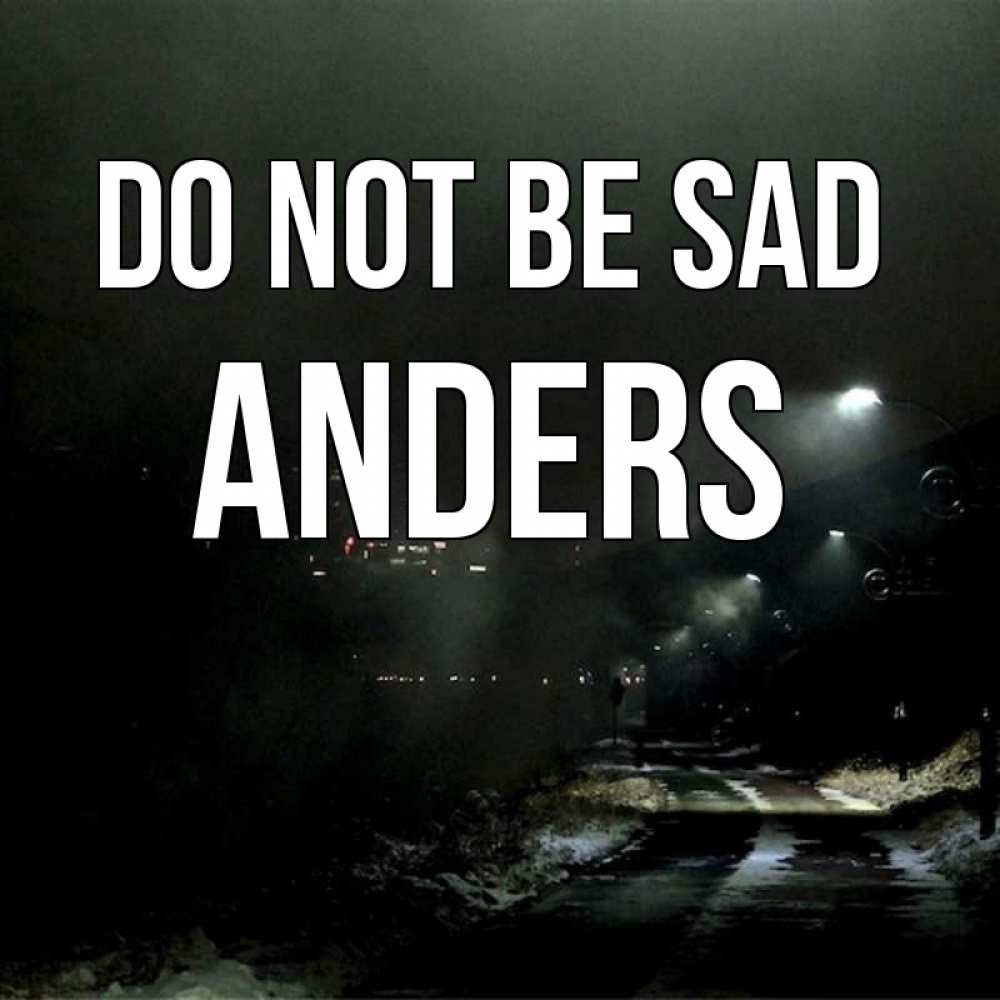 Greetings card с именем, Anders Do not be sad фонари Greetings with text for free download 