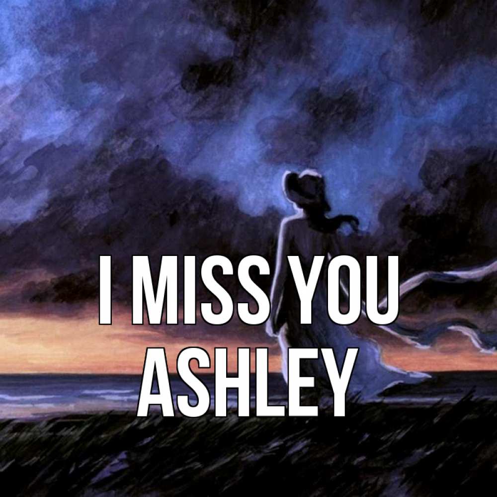 Greetings card с именем, Ashley I miss you тут 2 Greetings with text for free download 