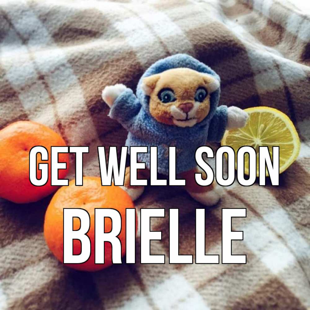 Greetings card с именем, Brielle Get well soon вот тебе апельсинка и лимон Greetings with text for free download 