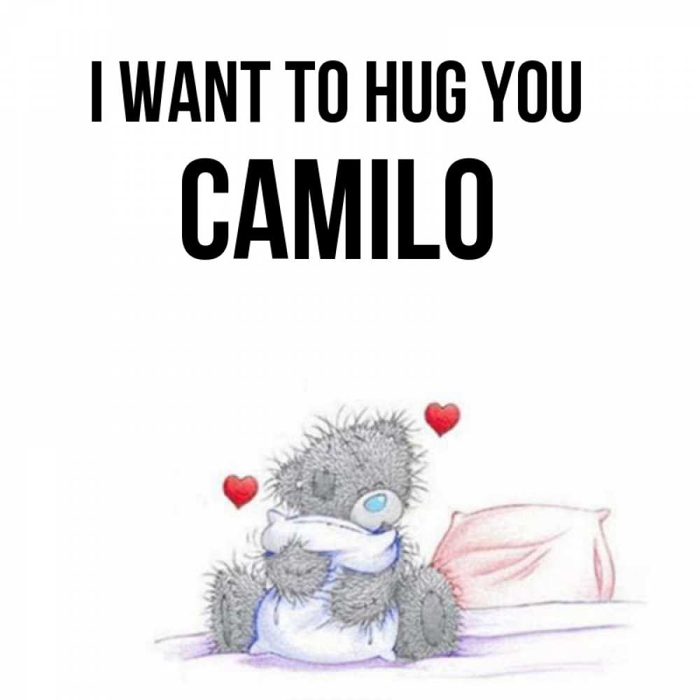 Greetings card с именем, Camilo I want to hug you сердечки мишка Тедди и кроватка Greetings with text for free download 
