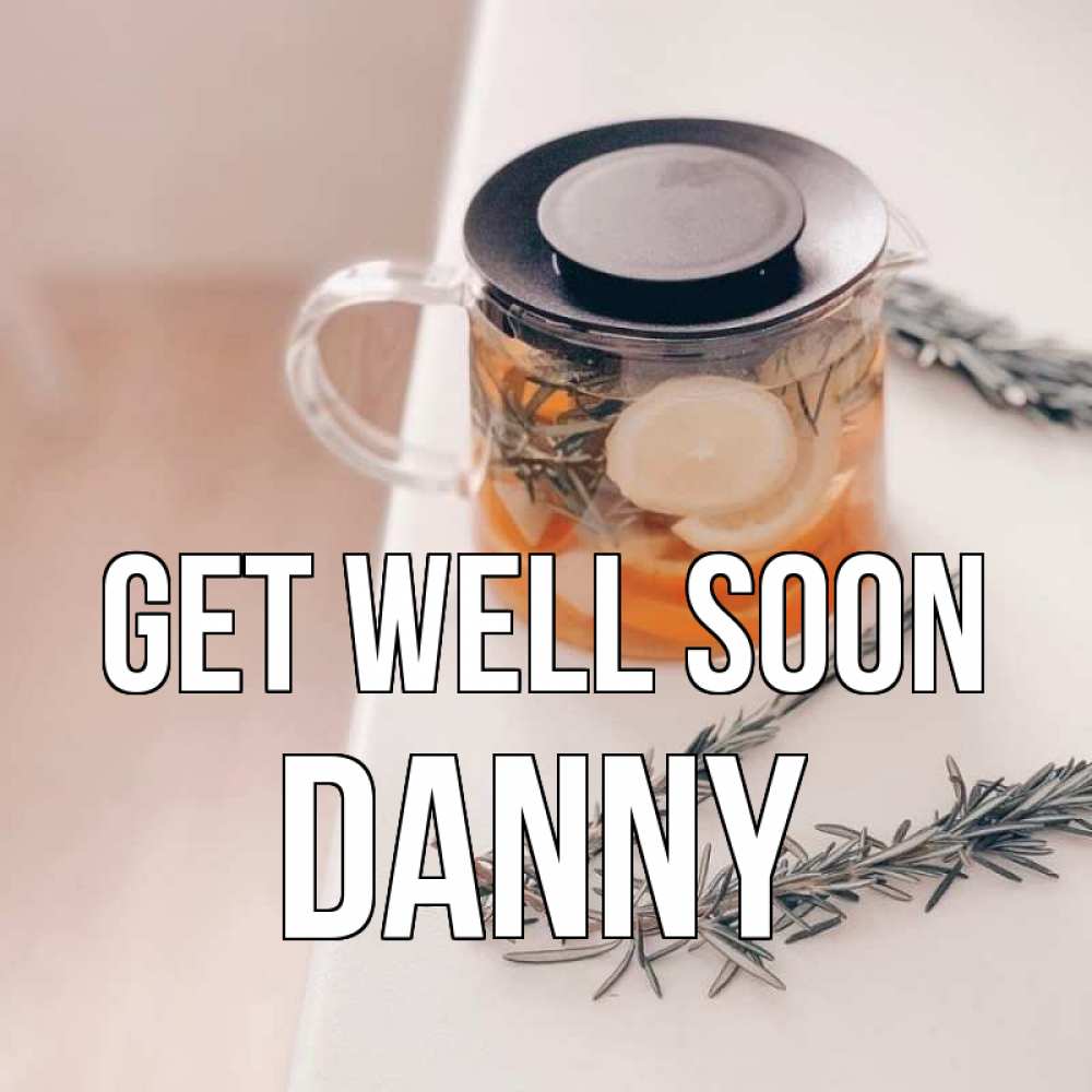Greetings card с именем, Danny Get well soon ну вы там держитесь Greetings with text for free download 