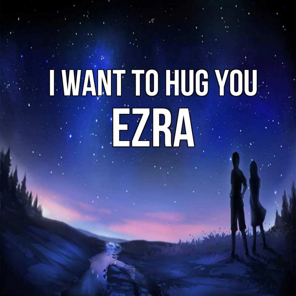 Greetings card с именем, Ezra I want to hug you абстракция 1 Greetings with text for free download 