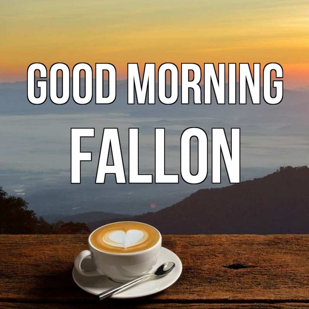 Greetings card с именем, Fallon Good morning кофе на высоте Greetings with text for free download 