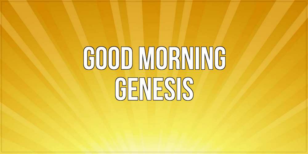 Greetings card с именем, Genesis Good morning пожелания доброго утра Greetings with text for free download 