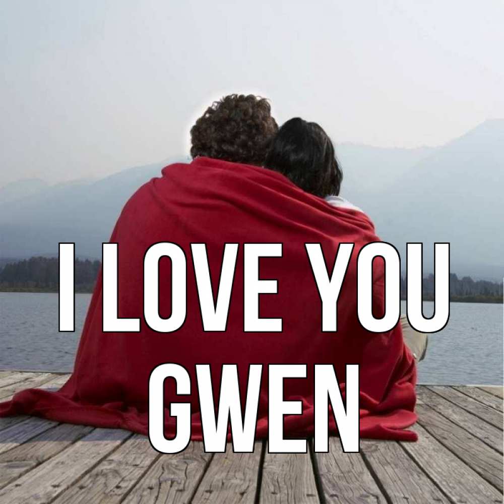 Greetings card с именем, Gwen I love you плед Greetings with text for free download 