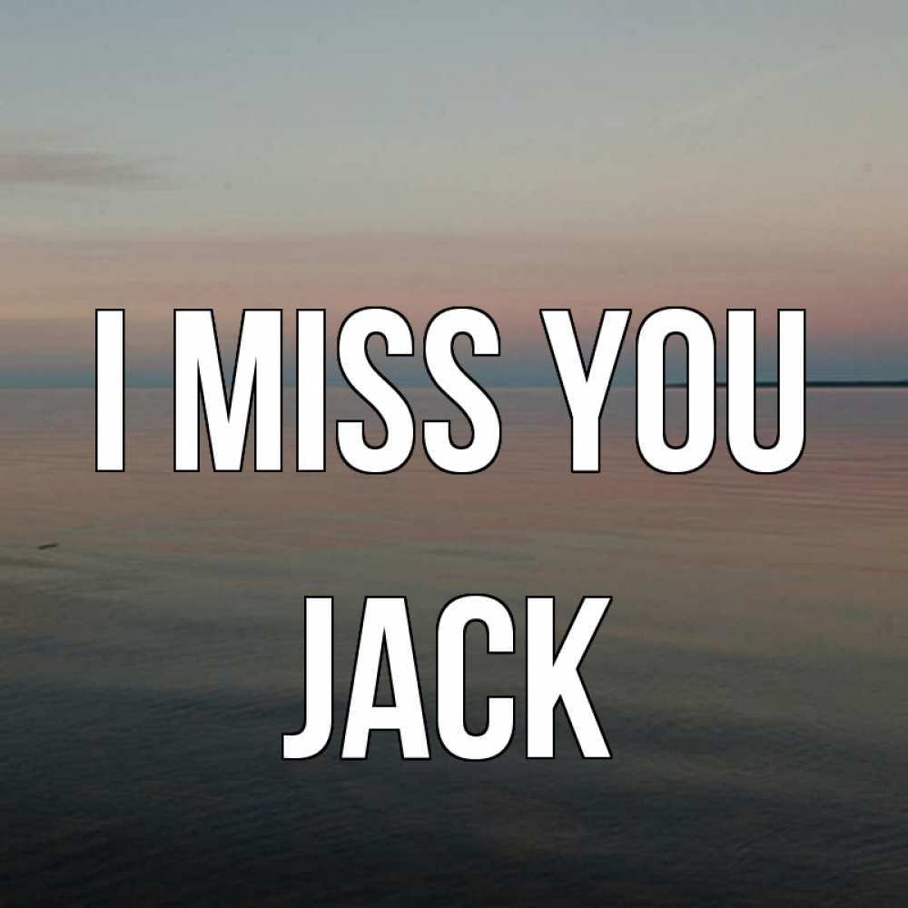 Greetings card с именем, Jack I miss you пусто Greetings with text for free download 