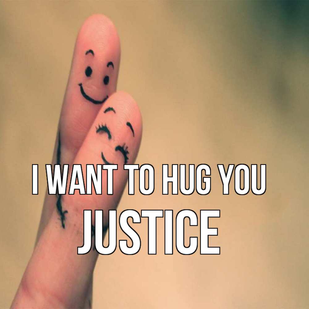 Greetings card с именем, Justice I want to hug you рисунок на пальцах Greetings with text for free download 