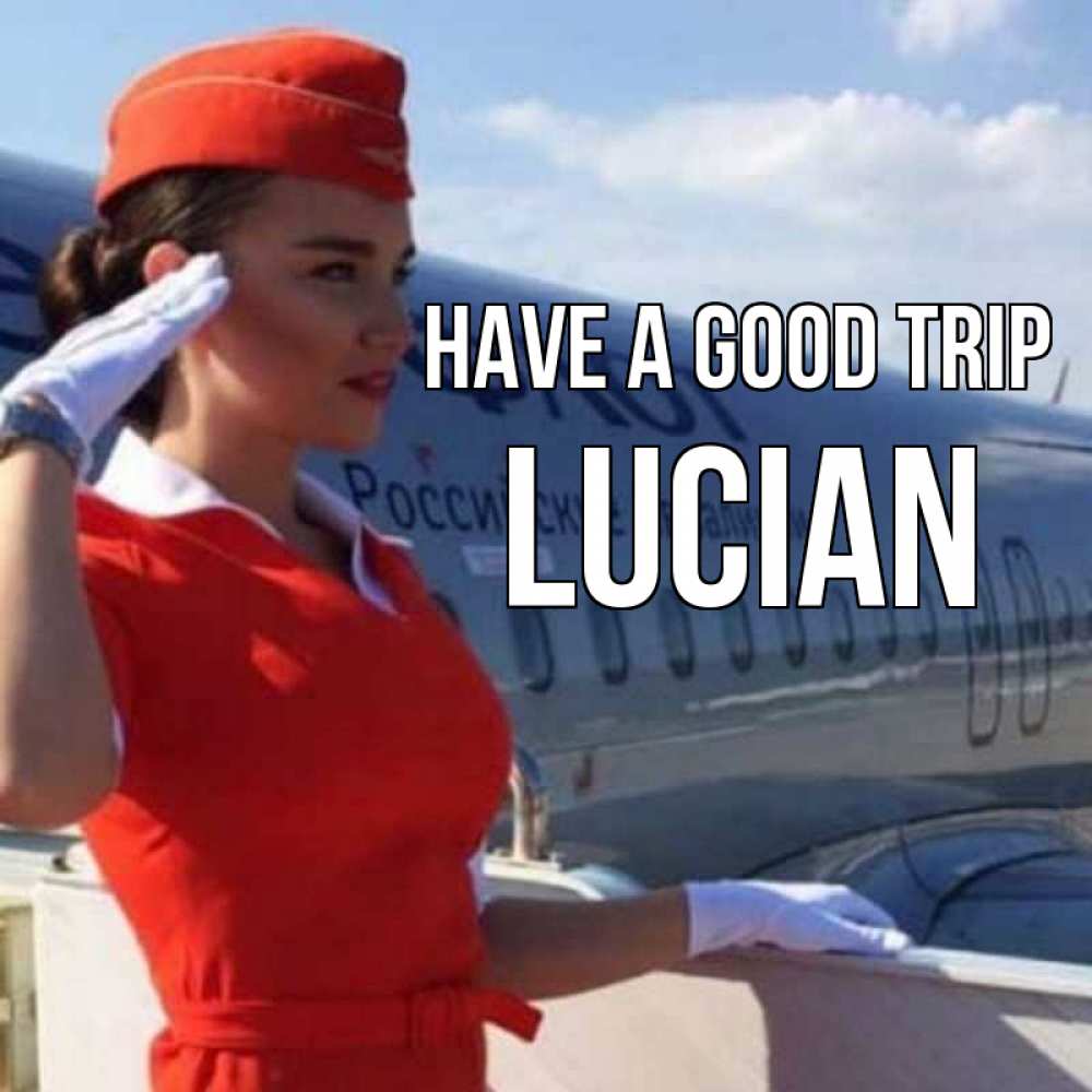 Greetings card с именем, Lucian Have a good trip чудесного полета Greetings with text for free download 