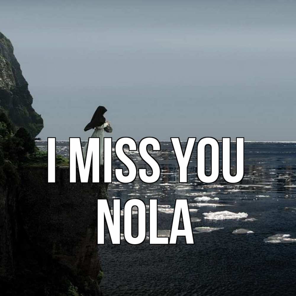 Greetings card с именем, Nola I miss you жду тебя или в монастырь Greetings with text for free download 