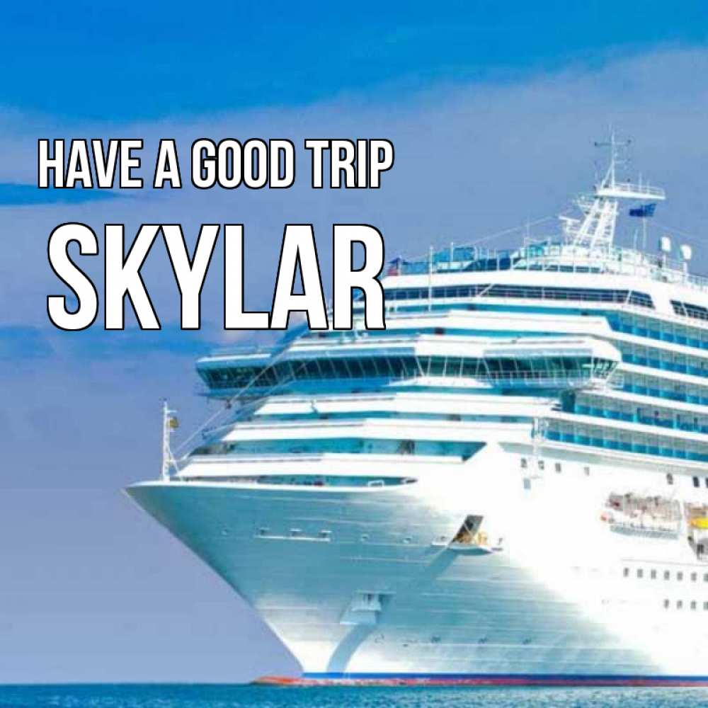 Greetings card с именем, Skylar Have a good trip огромный лайнер Greetings with text for free download 