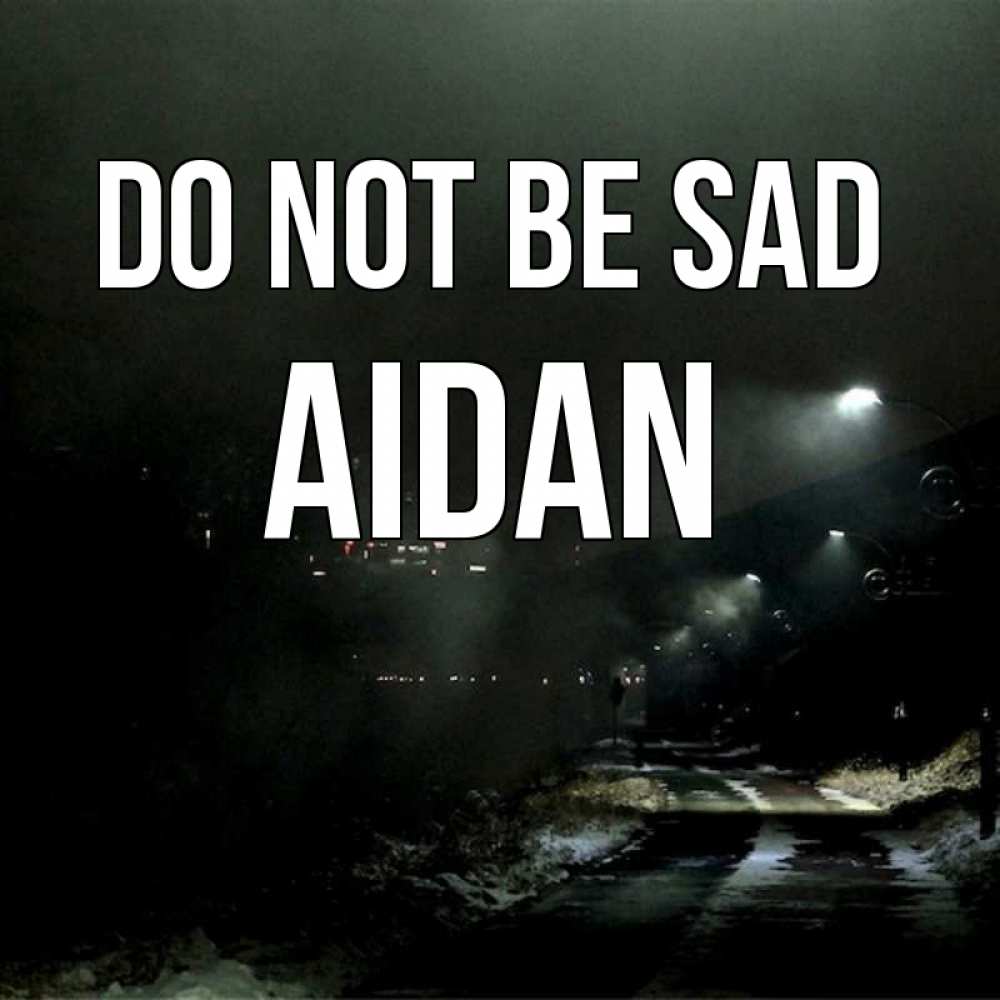 Greetings card с именем, Aidan Do not be sad фонари Greetings with text for free download 