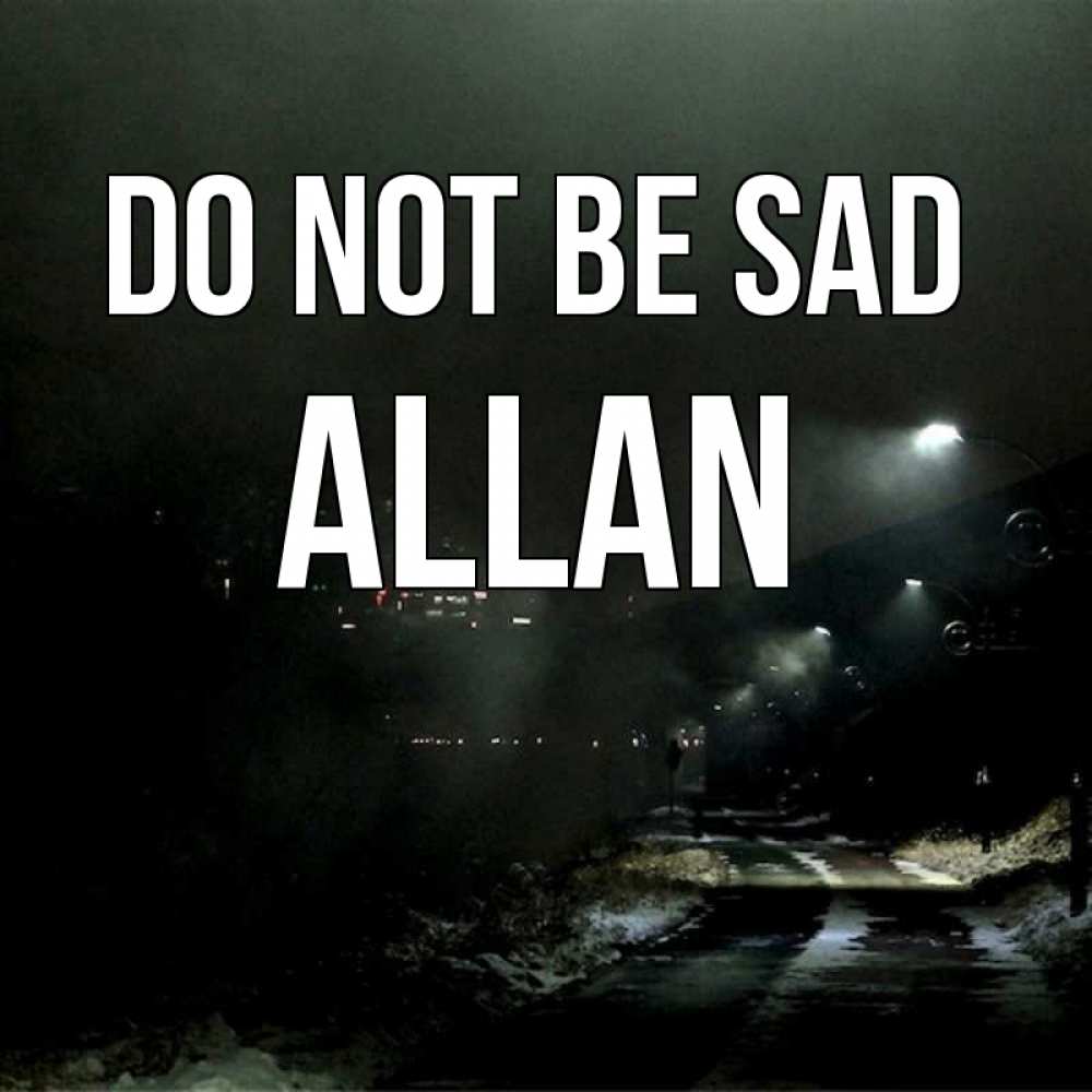 Greetings card с именем, Allan Do not be sad фонари Greetings with text for free download 
