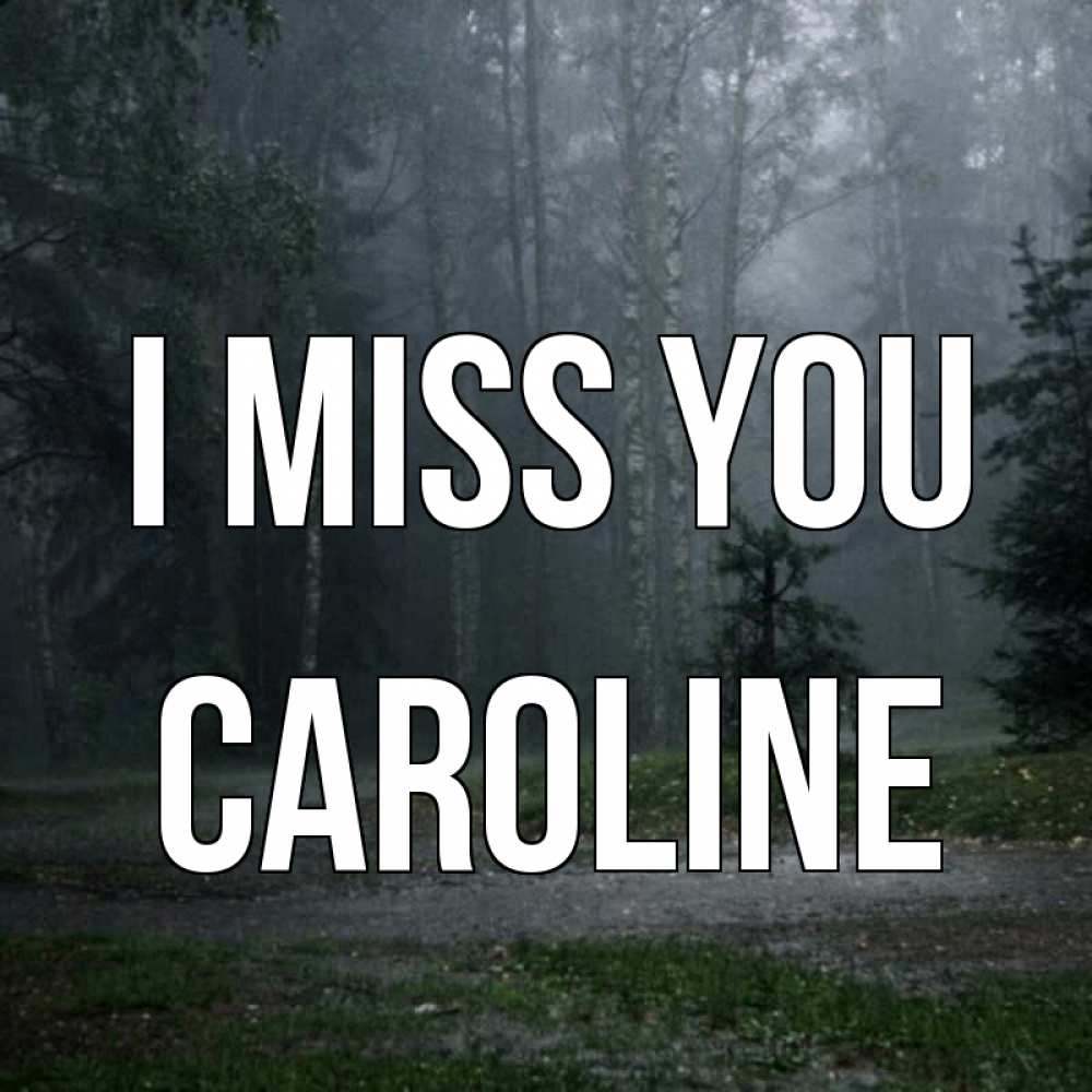 Greetings card с именем, Caroline I miss you одна и плохо мне Greetings with text for free download 