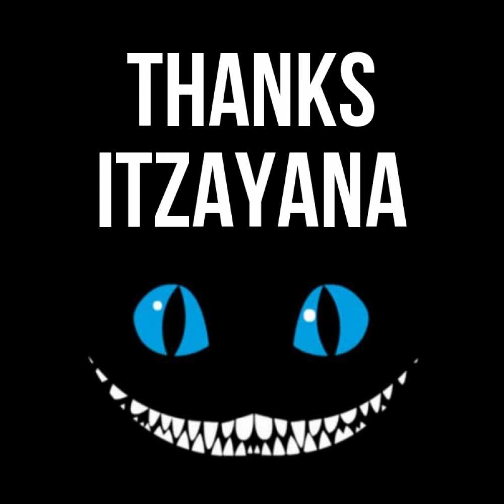Greetings card с именем, Itzayana Thanks благодарю от чеширика Greetings with text for free download 