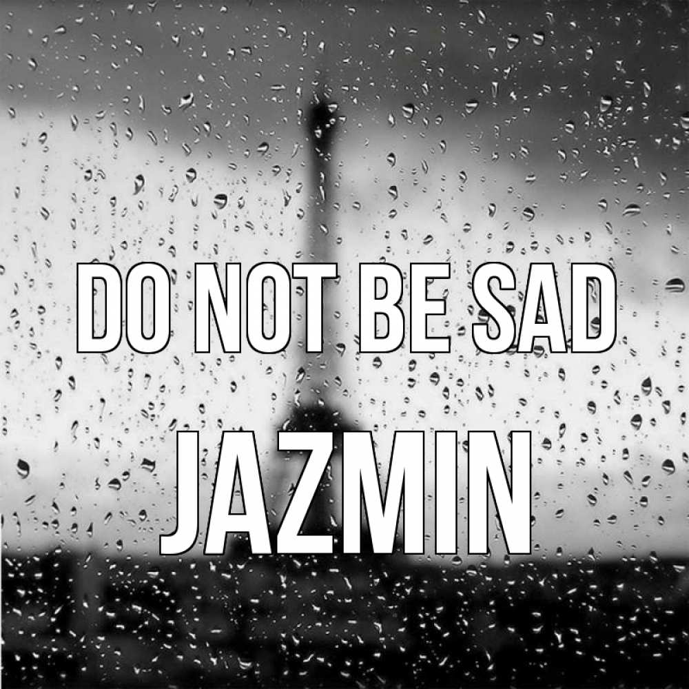 Greetings card с именем, Jazmin Do not be sad Париж и Эйфелева башня Greetings with text for free download 