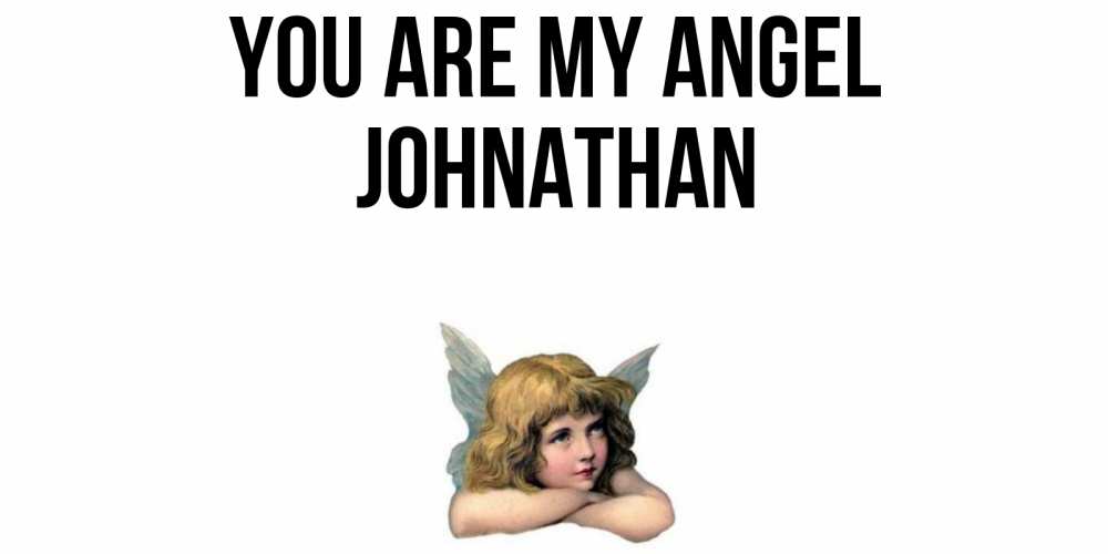 Greetings card с именем, Johnathan You are my angel ангел Greetings with text for free download 