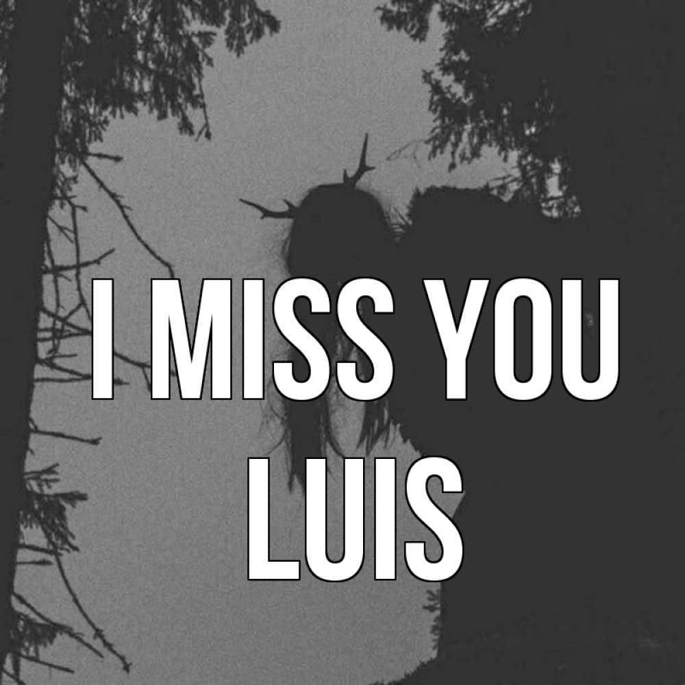 Greetings card с именем, Luis I miss you пугаю Greetings with text for free download 